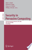 Security in Pervasive Computing (vol. # 3934) [E-Book] / Third International Conference, SPC 2006, York, UK, April 18-21, 2006, Proceedings