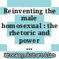 Reinventing the male homosexual : the rhetoric and power of the gay gene [E-Book] /