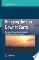 Bringing the Sun Down to Earth [E-Book] : Designing Inexpensive Instruments for Monitoring the Atmosphere /