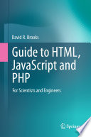 Guide to HTML, JavaScript and PHP [E-Book] : For Scientists and Engineers /