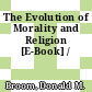 The Evolution of Morality and Religion [E-Book] /