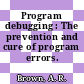 Program debugging : The prevention and cure of program errors.