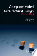 Computer Aided Architectural Design Futures 2005 [E-Book] : Proceedings of the 11th International CAAD Futures Conference held at the Vienna University of Technology, Vienna, Austria, on June 20–22, 2005 /