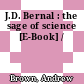 J.D. Bernal : the sage of science [E-Book] /