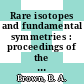 Rare isotopes and fundamental symmetries : proceedings of the Fourth Argonne/INT/MSU/JINA FRIB Theory Workshop, Institute for Nuclear Theory, University of Washington, USA, 19-22 September 2007 [E-Book] /