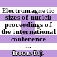 Electromagnetic sizes of nuclei: proceedings of the international conference : Ottawa, 22.05.67-24.05.67.