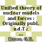 Unified theory of nuclear models and forces : Originally publ. u.d.T.: Unified theory of nuclear models.