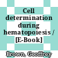 Cell determination during hematopoiesis / [E-Book]