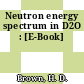 Neutron energy spectrum in D2O : [E-Book]