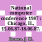 National computer conference 1987 : Chicago, IL, 15.06.87-18.06.87.