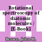 Rotational spectroscopy of diatomic molecules / [E-Book]