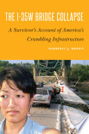 The I-35W Bridge collapse : a survivor's account of America's crumbling infrastructure [E-Book] /