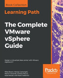 The complete VMware VSphere guide : design a virtualized data center with VMware VSphere 6. 7 [E-Book] /