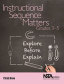 Instructional sequence matters, grades 3-5 : explore before explain [E-Book] /
