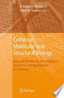 Cellulose: Molecular and Structural Biology [E-Book] : Selected Articles on the Synthesis, Structure, and Applications of Cellulose /