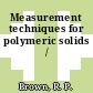 Measurement techniques for polymeric solids /