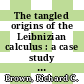 The tangled origins of the Leibnizian calculus : a case study of a mathematical revolution [E-Book] /