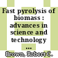 Fast pyrolysis of biomass : advances in science and technology [E-Book] /