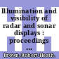 Illumination and visibility of radar and sonar displays : proceedings of a symposium [E-Book] /