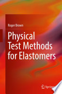 Physical Test Methods for Elastomers [E-Book] /