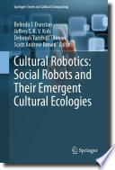 Cultural Robotics: Social Robots and Their Emergent Cultural Ecologies [E-Book] /