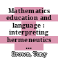 Mathematics education and language : interpreting hermeneutics and post-structuralism [E-Book] /