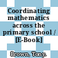 Coordinating mathematics across the primary school / [E-Book]