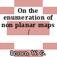 On the enumeration of non planar maps /