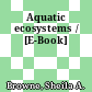 Aquatic ecosystems / [E-Book]