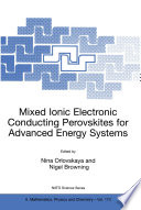 Mixed Ionic Electronic Conducting Perovskites for Advanced Energy Systems :$bProceedings of the NATO Advanced Research Workshop, held in Kyiv, Ukraine, from 8 to 12 June 2003 [E-Book] /