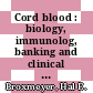 Cord blood : biology, immunolog, banking and clinical transplantation /