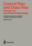 Control flow and data flow : concepts of distributed programming : [proceedings of the NATO Advanced Study Institute on Control Flow and Data Flow: Concepts of Distributed Programming held at Marktoberdorf, July 31-August 12, 1984] /