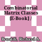 Combinatorial Matrix Classes [E-Book] /