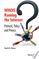 WHOIS running the Internet : protocol, policy, and privacy [E-Book] /