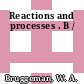 Reactions and processes . B /