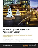Microsoft dynamics NAV 2013 application design : customize and extend your vertical applications with microsoft dynamics NAV 2013 [E-Book] /