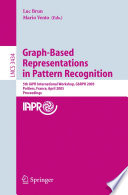 Graph-Based Representations in Pattern Recognition [E-Book] / 5th IAPR International Workshop, GbRPR 2005, Poitiers, France, April 11-13, 2005, Proceedings