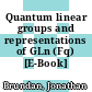 Quantum linear groups and representations of GLn (Fq) [E-Book] /