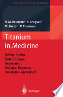 Titanium in Medicine [E-Book] : Material Science, Surface Science, Engineering, Biological Responses and Medical Applications /