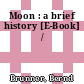 Moon : a brief history [E-Book] /