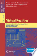 Virtual Realities [E-Book] : International Dagstuhl Seminar, Dagstuhl Castle, Germany, June 9-14, 2013, Revised Selected Papers /