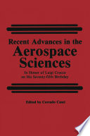 Recent Advances in the Aerospace Sciences [E-Book] : In Honor of Luigi Crocco on His Seventy-fifth Birthday /