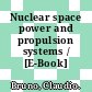 Nuclear space power and propulsion systems / [E-Book]