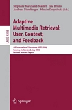 Adaptive Multimedia Retrieval: User, Context, and Feedback [E-Book] : 4th International Workshop, AMR 2006, Geneva, Switzerland, July 27-28, 2006, Revised Selected Papers /