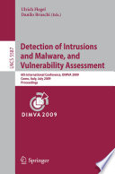 Detection of Intrusions and Malware, and Vulnerability Assessment [E-Book] : 6th International Conference, DIMVA 2009, Como, Italy, July 9-10, 2009. Proceedings /