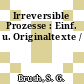 Irreversible Prozesse : Einf. u. Originaltexte /
