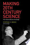 Making 20th century science : how theories became knowledge [E-Book] /