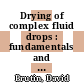 Drying of complex fluid drops : fundamentals and applications [E-Book] /