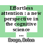 Effortless attention : a new perspective in the cognitive science of attention and action [E-Book] /