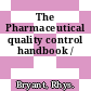 The Pharmaceutical quality control handbook /